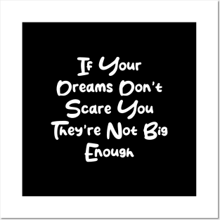 If Your Dreams Don't Scare You They're Not Big Enough Posters and Art